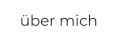 über mich