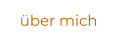 über mich